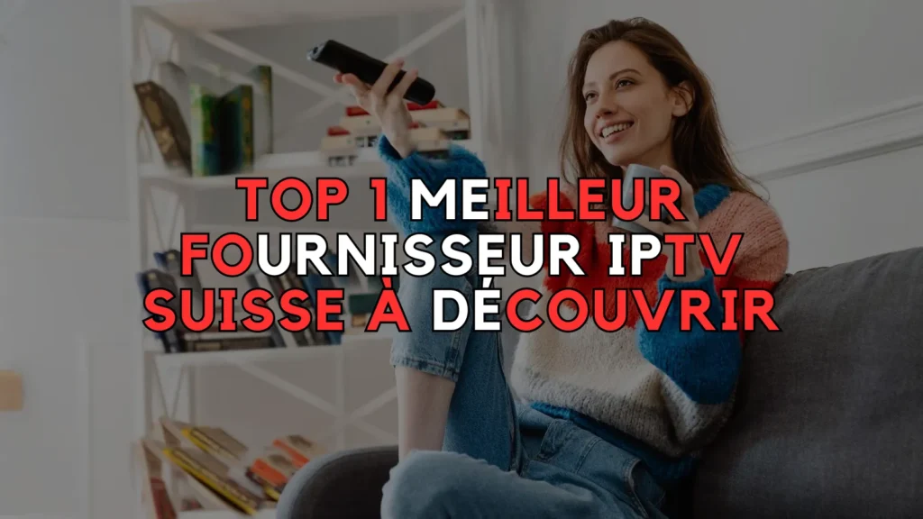 Fournisseur IPTV Suisse