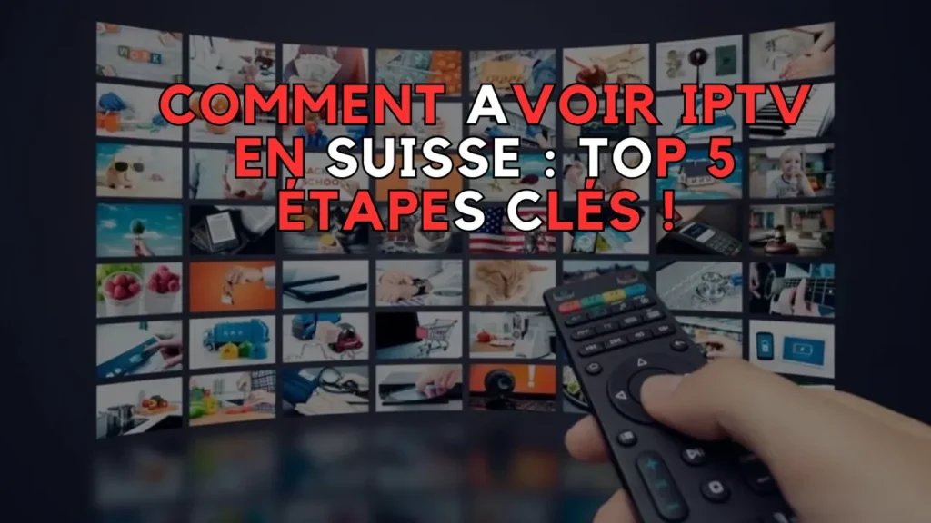 Comment avoir IPTV en Suisse